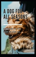 A Dog for All Seasons: Discovering the Best Breed for Your Life B0FTLSFYDW Book Cover