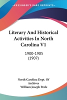 Literary And Historical Activities In North Carolina V1: 1900-1905 1166626628 Book Cover