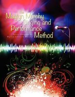 The Maylyn Murphy Singing and Performance Method 1466497939 Book Cover
