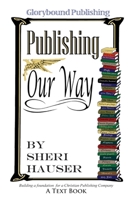 Glorybound Publishing Our Way: Building a Foundation for a Christian Publishing Company 1073749428 Book Cover