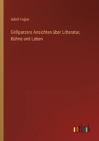 Grillparzers Ansichten über Litteratur, Bühne und Leben 3563167273 Book Cover