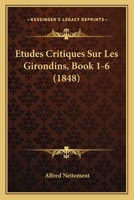 Etudes Critiques Sur Les Girondins, Book 1-6 (1848) 1167718593 Book Cover
