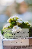 Sanctify the Soul: 180 Days of Devotions & Poetry to Sanctify the Soul 1978292554 Book Cover