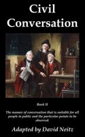 Civil Conversation: Book II - The manner of conversation that is suitable for all people in public and the particular points to be observed. B0B5KK2Q6H Book Cover