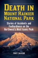 Death in Mount Rainier National Park: Stories of Accidents and Foolhardiness on the Northwest's Most Iconic Peak 1493026941 Book Cover