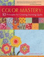 Color Mastery: 10 Principles for Creating Stunning Quilts 0981627706 Book Cover