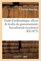 Traita(c) D'Arithma(c)Tique: A L'Usage Des A(c)La]ves Qui Se Pra(c)Parent Aux A(c)Coles Du Gouvernement,: Au Baccalaura(c)at A(c)S-Sciences... 2019552574 Book Cover