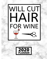 Will Cut Hair For Wine: 2020 Planner For Hairdressers, 1-Year Daily, Weekly and Monthly Schedule Organizer With Calendar, Gifts For Hair Stylists, Hairdressers, Women (8" x 10") 1671907116 Book Cover