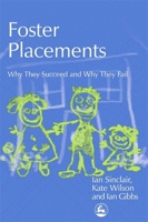 Foster Placements: Why They Succeed And Why They Fail (Supporting Parents) 1843101734 Book Cover