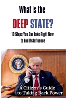 What Is the Deep State? 10 Steps You Can Take Right Now to End Its Influence: A Citizen's Guide to Taking Back Power B0F8X4QQWX Book Cover
