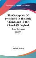 The Conception of Priesthood in the Early Church and in the Church of England 0548708592 Book Cover