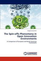 The Spin-offs Phenomena in Open Innovation Environments: A Comparison of European and North American Frameworks 3659301531 Book Cover