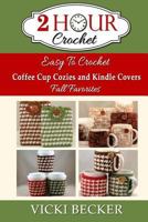 Easy To Crochet Coffee Cup Cozies and Kindle Covers Fall Favorites (2 Hour Crochet) 150271843X Book Cover