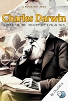 Charles Darwin: Crafting the Theory of Evolution: A Look at Darwin's Life and the Development of His Theory of Evolution B0CPXPZSTQ Book Cover