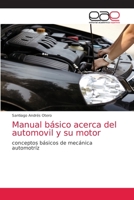 Manual básico acerca del automovil y su motor: conceptos básicos de mecánica automotríz 6202167653 Book Cover