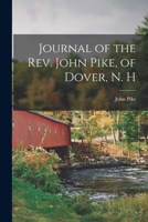 Journal of the Rev. John Pike, of Dover, N. H - Primary Source Edition 1016507739 Book Cover