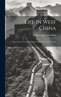 Life in West China: Described by Two Residents in the Province of Sz-Chwan 1022767607 Book Cover