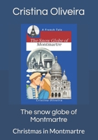 The snow globe of Montmartre: Christmas in Montmartre B0FCXVVFLL Book Cover