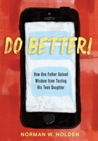 Do Better!: How One Father Gained Wisdom from Texting His Teen Daughter 1736220314 Book Cover
