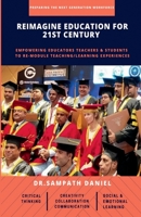Reimagine Education for 21st Century: Empowering Educators, Teachers & Students to re-module Teaching/Learning process to think Critically, Communicat B09RYP7916 Book Cover