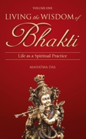 Living the Wisdom of Bhakti: Life as a Spiritual Practice 1088671527 Book Cover