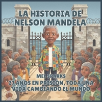 La historia de Nelson Mandela: 27 Años en Prisión, toda una vida Cambiando el Mundo (Biografía de Triunfadores Para Niños Serie 2) (Spanish Edition) B0H52W5J3F Book Cover