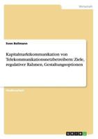 Kapitalmarktkommunikation von Telekommunikationsnetzbetreibern: Ziele, regulativer Rahmen, Gestaltungsoptionen 3656036128 Book Cover