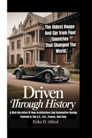 DRIVEN THROUGH HISTORY: The Oldest House And Car from Four Countries That Changed The World: (A Rich Narrative Of How Architecture And Automotive Design Evolved In The U.S., U.K., France, And Italy B0FHBJG7SD Book Cover