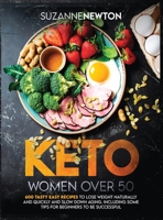 Keto Women Over 50: 600 Tasty Easy Recipes to Lose Weight Naturally And Quickly And Slow Down Aging. Including Some Tips For Beginners To Be Successful B08QBS1Q7S Book Cover