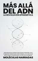 Más allá del ADN: La Revolución Epigenética: Desde Mecanismos Celulares hasta Factores Ambientales: Cómo la Epigenética Moldea Nuestro Destino ... Futuro de la Investigación (Spanish Edition) 1088119298 Book Cover