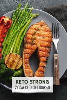 Keto strong 21 day keto diet journal: 21 Day Keto diet food journal with habit, mood, exercise tracker, diet, shopping list, activity tracker for healthy lifestyle 1099602262 Book Cover