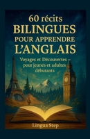 60 Récits Bilingues pour Apprendre l'Anglais: Voyages et Découvertes - pour jeunes et adultes débutants (French Edition) B0F8CTXS93 Book Cover