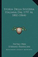 Storia Della Svizzera Italiana Dal 1797 Al 1802 (1864) 1024810399 Book Cover