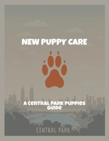 New Puppy Care: A Central Park Puppies Guide B0FQ4SVNSK Book Cover