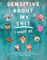 Sensitive About My Shit: An Emotional Status Journal 1655144898 Book Cover