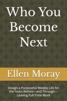 Who You Become Next: Design a Purposeful Weekly Life for the Years Before—and Through—Leaving Full-Time Work B0HKGMFPSS Book Cover