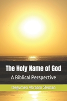 The Holy Name of God: A Biblical Perspective B0FLWJ52DD Book Cover