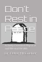 Don't Rest in Peace: Activity-Oriented Physical and Mental Health 1530368057 Book Cover