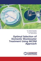 Optimal Selection of Domestic Wastewater Treatment Using MCDM Approach 6207487559 Book Cover