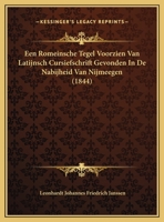 Een Romeinsche Tegel Voorzien Van Latijnsch Cursiefschrift Gevonden In De Nabijheid Van Nijmeegen (1844) 1160084572 Book Cover