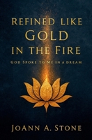 Refined Like Gold in the Fire: God Spoke to Me in a Dream 1835639453 Book Cover