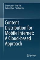 Content Distribution for Mobile Internet: A Cloud-based Approach 9811093601 Book Cover