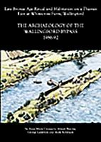 Archaeology of the Wallingford Bypass, 1986-92: Late Bronze Age Ritual and Habitation on a Thames Eyot at Whitecross Farm, Wallingford 0947816674 Book Cover