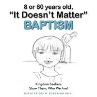 8 or 80 years old, "It Doesn't Matter" Baptism: Kingdom Seekers Show Them, Who We Are! B0H7DB56G5 Book Cover