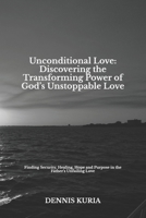Unconditional Love: Discovering the Transforming Power of God’s Unstoppable Love: Finding Security, Healing, Hope and Purpose in the Father’s Unfailing Love (Sin, Love and Healing) B0FQ3ZVBPL Book Cover