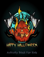 Happy halloween activity book for kids: A Scary Funny 50 Activity Pages Workbook For Halloween Learning, Costume Party Coloring, Mazes, Word Search and Sudokus B08JF5DJLD Book Cover