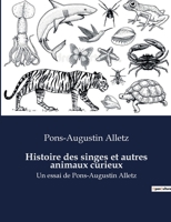 Histoire des singes et autres animaux curieux: Un essai de Pons-Augustin Alletz B0BY7L7ZL6 Book Cover