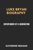 LUKE BRYAN BIOGRAPHY: Entertainer of a Generation (BIOGRAPHY OF MUSICIANS) B0DV3K7DFS Book Cover