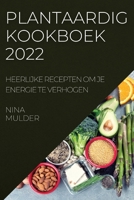 Plantaardig Kookboek 2022: Heerlijke Recepten Om Je Energie Te Verhogen 1837523061 Book Cover