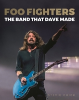 Foo Fighters: The Band That Dave Made 1617137308 Book Cover